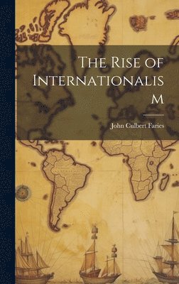 John Culbert Faries - Rise of Internationalism, Inbunden. Tillgänglighet: Lägg i varukorg