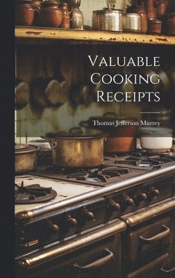 Thomas Jefferson Murrey - Valuable Cooking Receipts, Inbunden. Tillgänglighet: Lägg i varukorg