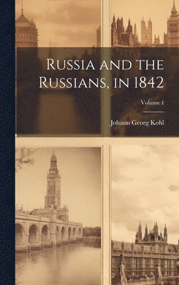 Johann Georg Kohl - Russia and the Russians, in 1842; Volume 1, Inbunden