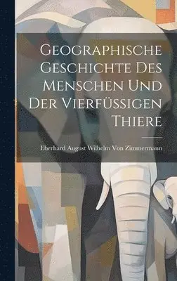 Eberhard August Wilhelm Von Zimmermann - Geographische Geschichte des Menschen und der Vierfüssigen Thiere, Inbunden. Tillgänglighet: Lägg i varukorg