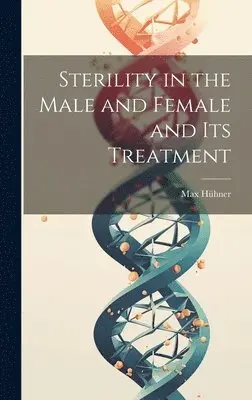 Max Hühner - Sterility in the Male and Female and Its Treatment, Inbunden. Tillgänglighet: Tillfälligt slut