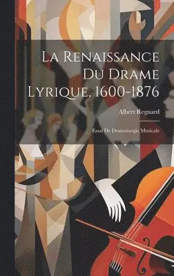 Albert Regnard - La Renaissance Du Drame Lyrique, 1600-1876, Inbunden. Tillgänglighet: Lägg i varukorg