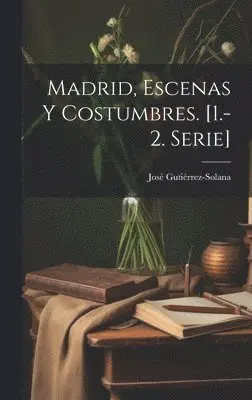 José Gutiérrez-Solana - Madrid, Escenas Y Costumbres. [1.-2. Serie], Inbunden. Tillgänglighet: Lägg i varukorg