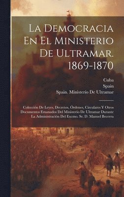 Democracia En El Ministerio De Ultramar. 1869-1870, Inbunden