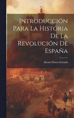 Alvaro Florez Estrada - Introducción Para La Historia De La Revolución De España, Inbunden. Tillgänglighet: Lägg i varukorg