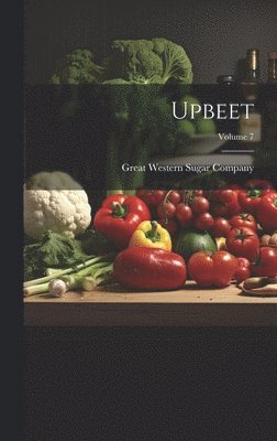 Great Western Sugar Company - Upbeet; Volume 7, Inbunden. Tillgänglighet: Lägg i varukorg