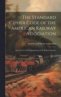 American Railway Association - Standard Cipher Code of the American Railway Association, Inbunden. Tillgänglighet: Tillfälligt slut