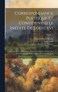 Correspondance Politique Et Confidentielle Indite De Louis Xvi