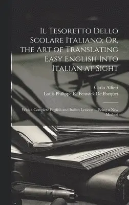 Louis Philippe R Fenwick De Porquet, Carlo Alfieri - Tesoretto Dello Scolare Italiano; Or, the Art of Translating Easy English Into Italian at Sight, Inbunden. Tillgänglighet: Lägg i varukorg