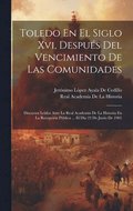Toledo En El Siglo Xvi, Despu�s Del Vencimiento De Las Comunidades