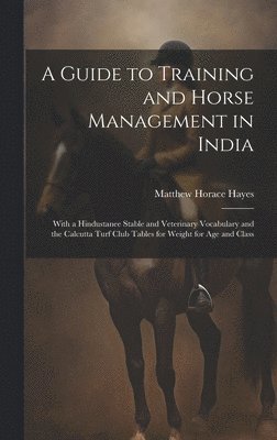 Matthew Horace Hayes - Guide to Training and Horse Management in India, Inbunden. Tillgänglighet: Lägg i varukorg