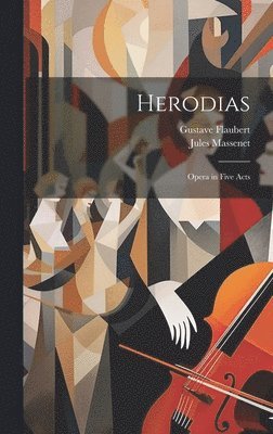 Gustave Flaubert, Jules Massenet - Herodias, Inbunden