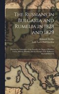 The Russians in Bulgaria and Rumelia in 1828 and 1829