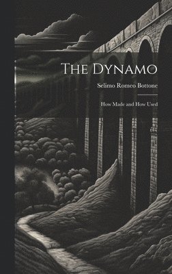 Selimo Romeo Bottone - Dynamo; How Made and How Used, Inbunden. Tillgänglighet: Lägg i varukorg