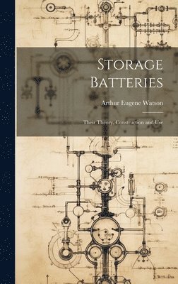 Arthur Eugene Watson - Storage Batteries, Inbunden. Tillgänglighet: Lägg i varukorg