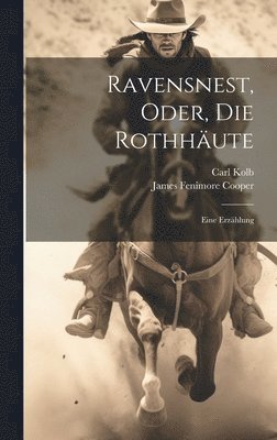 James Fenimore Cooper, Carl Kolb - Ravensnest, Oder, Die Rothhäute, Inbunden