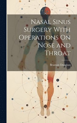 Beaman Douglass - Nasal Sinus Surgery With Operations On Nose and Throat, Inbunden. Tillgänglighet: Lägg i varukorg
