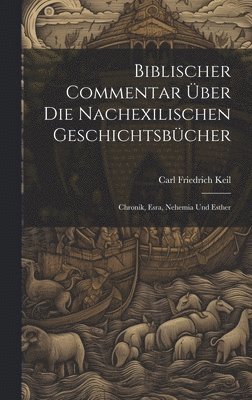 Carl Friedrich Keil - Biblischer Commentar Über Die Nachexilischen Geschichtsbücher, Inbunden