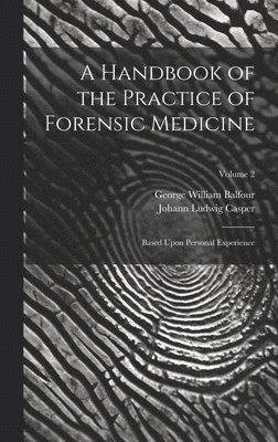 Johann Ludwig Casper, George William Balfour - Handbook of the Practice of Forensic Medicine, Inbunden. Tillgänglighet: Lägg i varukorg