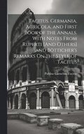 Tacitus. Germania, Agricola, and First Book of the Annals. With Notes From Ruperti [And Others] and Btticher's Remarks On the Style of Tacitus