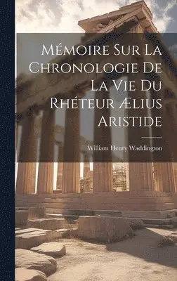 William Henry Waddington - Mémoire Sur La Chronologie De La Vie Du Rhéteur Ælius Aristide, Inbunden. Tillgänglighet: Lägg i varukorg