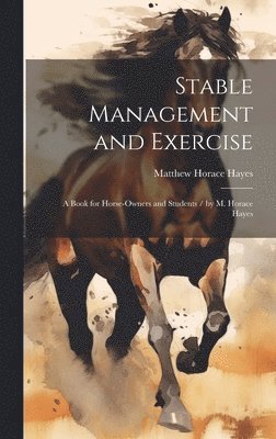 Matthew Horace Hayes - Stable Management and Exercise, Inbunden. Tillgänglighet: Lägg i varukorg