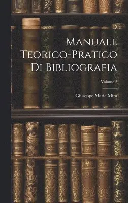 Giuseppe Maria Mira - Manuale Teorico-Pratico Di Bibliografia; Volume 2, Inbunden. Tillgänglighet: Lägg i varukorg