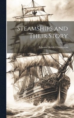 Edward Keble Chatterton - Steamships and Their Story, Inbunden. Tillgänglighet: Lägg i varukorg