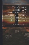 Church Missionary Intelligencer, a Monthly Journal of Missionary Information