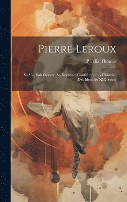 P Félix Thomas - Pierre Leroux, Inbunden. Tillgänglighet: Tillfälligt slut