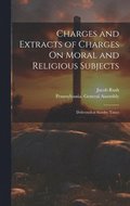 Charges and Extracts of Charges On Moral and Religious Subjects
