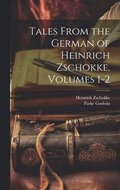Tales From the German of Heinrich Zschokke, Volumes 1-2