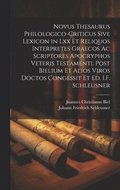 Novus Thesaurus Philologico-Criticus Sive Lexicon in Lxx Et Reliquos Interpretes Graecos Ac Scriptores Apocryphos Veteris Testamenti. Post Bielium Et Alios Viros Doctos Congessit Et Ed. I.F. Schleu...