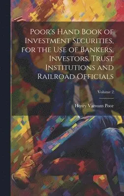 Henry Varnum Poor - Poor's Hand Book of Investment Securities, for the Use of Bankers, Investors, Trust Institutions and Railroad Officials; Volume 2, Inbunden. Tillgänglighet: Lägg i varukorg