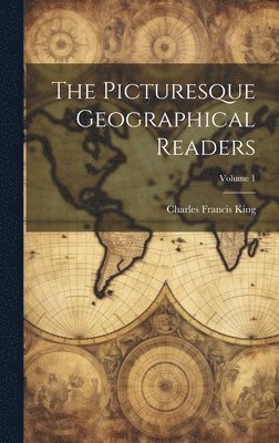 Charles Francis King - Picturesque Geographical Readers; Volume 1, Inbunden. Tillgänglighet: Lägg i varukorg