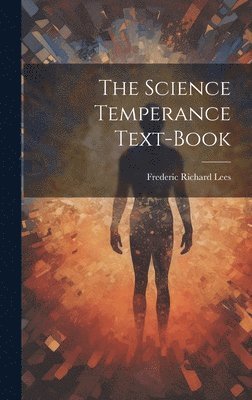 Frederic Richard Lees - Science Temperance Text-Book, Inbunden. Tillgänglighet: Lägg i varukorg