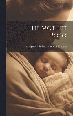 Margaret Elizabeth Munson Sangster - Mother Book, Inbunden. Tillgänglighet: Lägg i varukorg