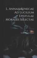 L. Annaei Senecae Ad Lucilium Epistulae Morales Selectae