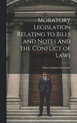 Ernest Gustav Lorenzen - Moratory Legislation Relating to Bills and Notes and the Conflict of Laws, Inbunden. Tillgänglighet: Lägg i varukorg