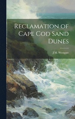 J M Westgate - Reclamation of Cape Cod Sand Dunes, Inbunden. Tillgänglighet: Lägg i varukorg