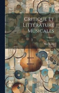 Critique Et Littrature Musicales; Volume 2