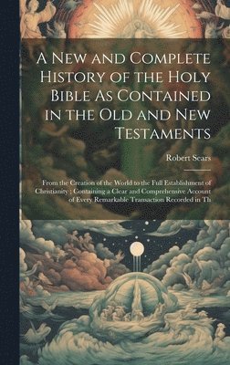 Robert Sears - New and Complete History of the Holy Bible As Contained in the Old and New Testaments, Inbunden. Tillgänglighet: Lägg i varukorg
