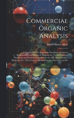 Alfred Henry Allen - Commercial Organic Analysis, Inbunden