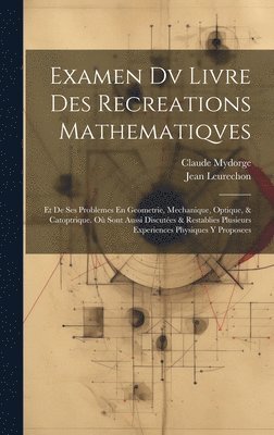 Jean Leurechon, Claude Mydorge - Examen Dv Livre Des Recreations Mathematiqves, Inbunden. Tillgänglighet: Lägg i varukorg