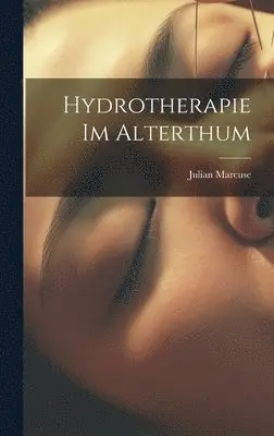 Julian Marcuse - Hydrotherapie Im Alterthum, Inbunden. Tillgänglighet: Tillfälligt slut