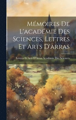 Lettres Et Arts Académie Des Sciences - Mémoires De L'académie Des Sciences, Lettres Et Arts D'arras, Inbunden. Tillgänglighet: Lägg i varukorg