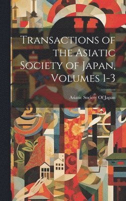 Asiatic Society Of Japan - Transactions of the Asiatic Society of Japan, Volumes 1-3, Inbunden. Tillgänglighet: Tillfälligt slut