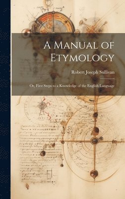 Robert Joseph Sullivan - Manual of Etymology, Inbunden. Tillgänglighet: Lägg i varukorg