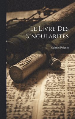 Gabriel Peignot - Livre Des Singularités, Inbunden. Tillgänglighet: Lägg i varukorg