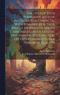 Lives of Titus Pomponius Atticus, Miltiades and Cimon, Tr., With Remarks, by R. Pack, 2Nd Ed. to Which Is Added, L'abb Bellegarde's Treatise On Fashions, With an Essay On Entertainments (By a Pers...
